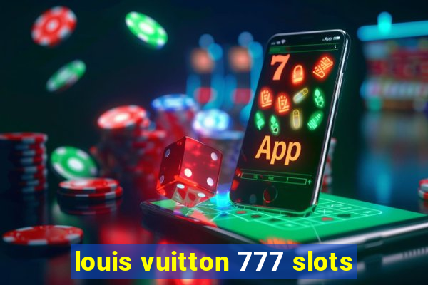 louis vuitton 777 slots